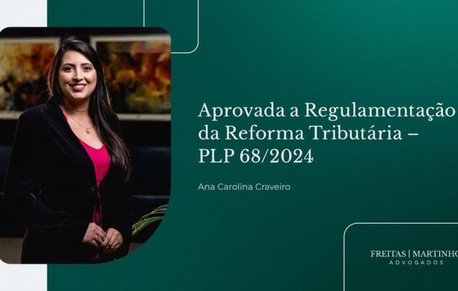 aprovada a regulamentacao da reforma tributaria – PLP 682024